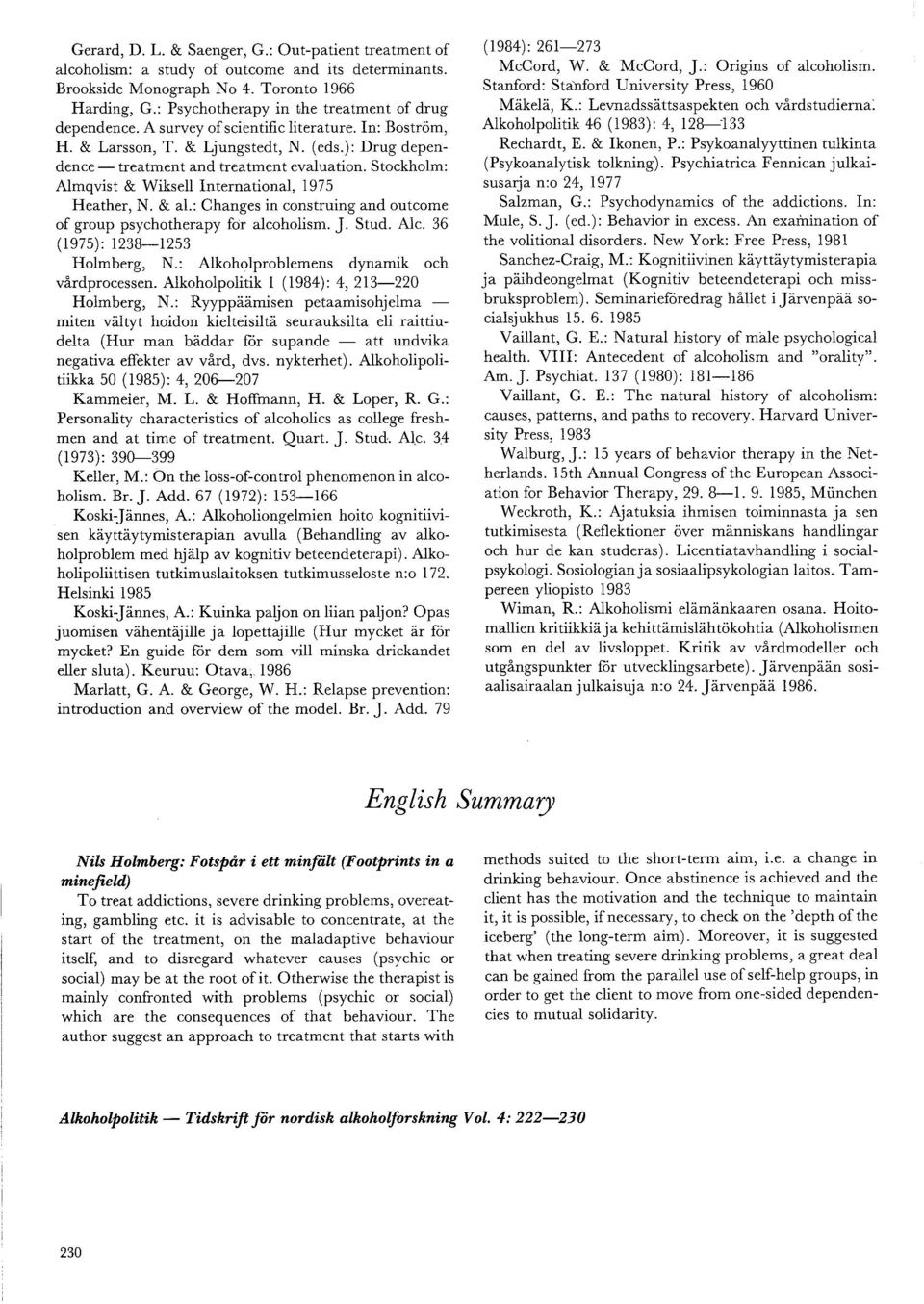 Stockholm: Almqvist & Wiksell International, 1975 Heather, N. & al.: Changes in construing and outcome of group psychotherapy for alcoholism. J. Stud. Alc. 36 (1975): 1238-1253 Holmberg, N.