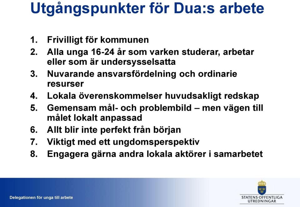 Nuvarande ansvarsfördelning och ordinarie resurser 4. Lokala överenskommelser huvudsakligt redskap 5.