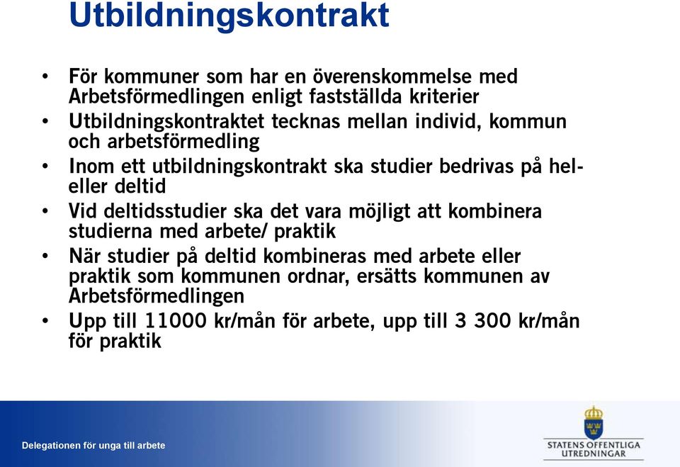 heleller deltid Vid deltidsstudier ska det vara möjligt att kombinera studierna med arbete/ praktik När studier på deltid