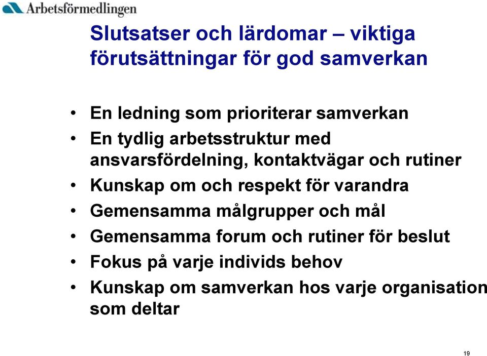 om och respekt för varandra Gemensamma målgrupper och mål Gemensamma forum och rutiner för