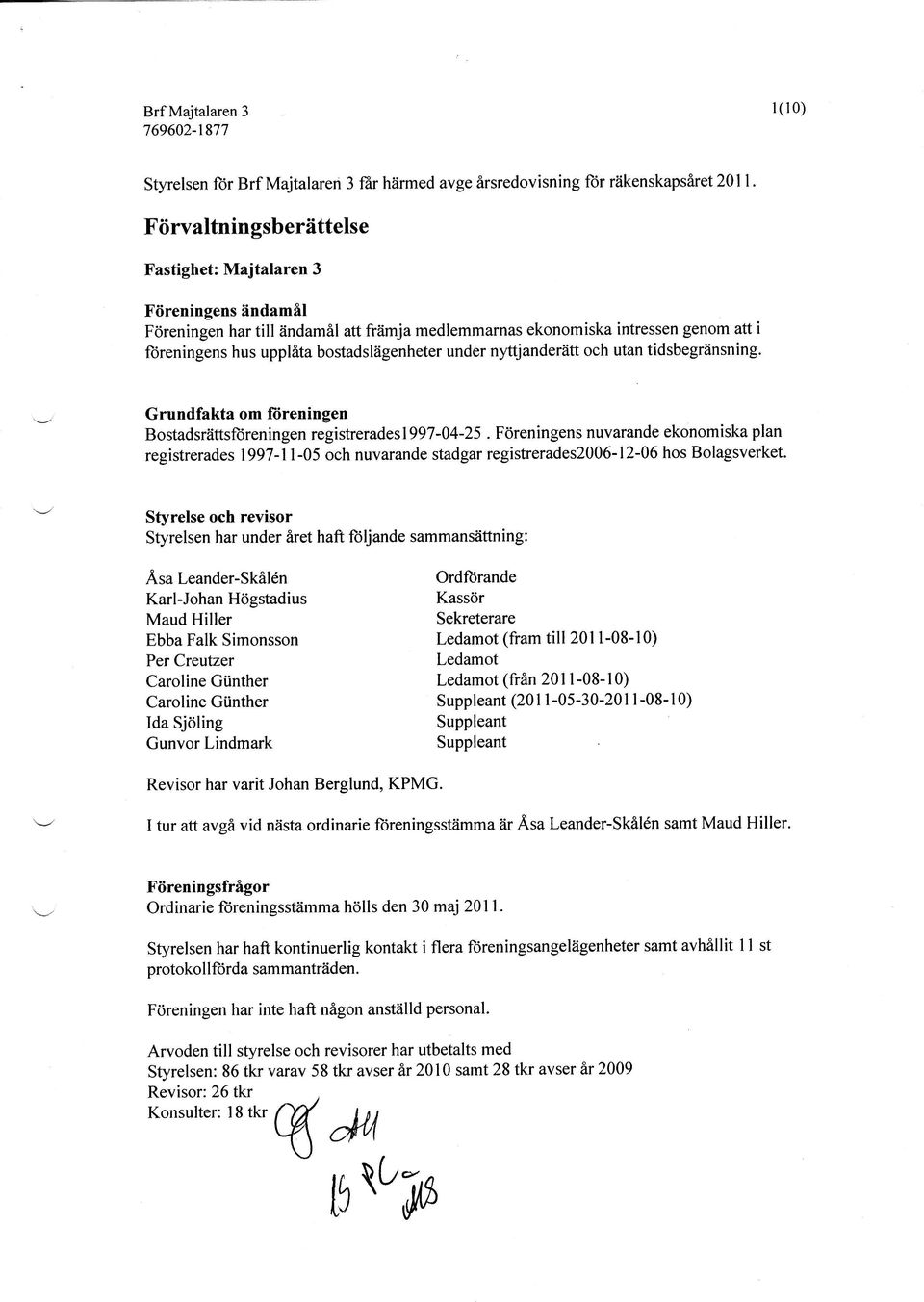 under nyttjanderätt och utan tidsbegränsning. \_-/ \'/ Grundfakta om ftireningen Bostadsrättsforeningen registreradeslggt-4-25.