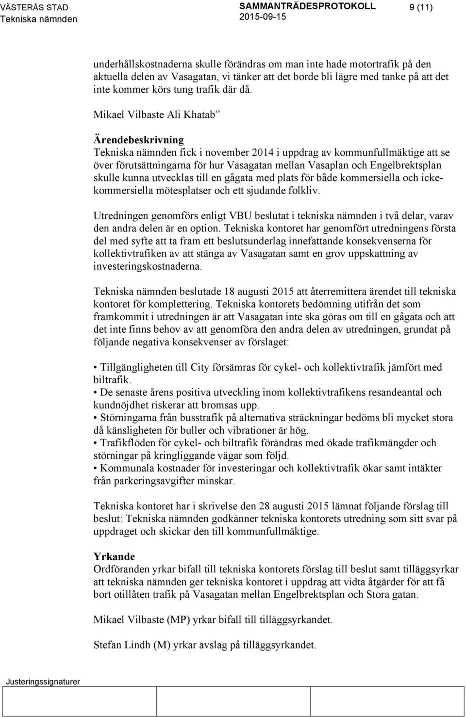 gågata med plats för både kommersiella och ickekommersiella mötesplatser och ett sjudande folkliv.