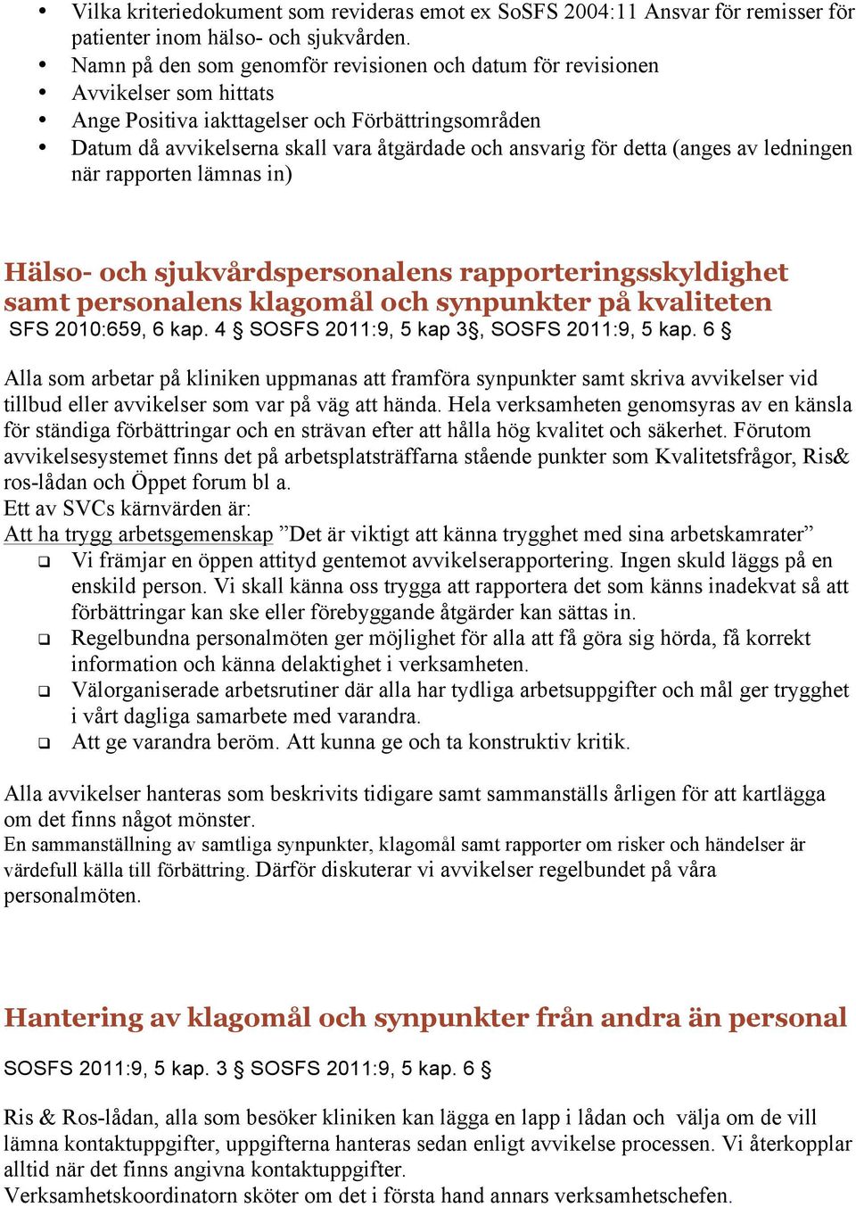 detta (anges av ledningen när rapporten lämnas in) Hälso- och sjukvårdspersonalens rapporteringsskyldighet samt personalens klagomål och synpunkter på kvaliteten SFS 2010:659, 6 kap.