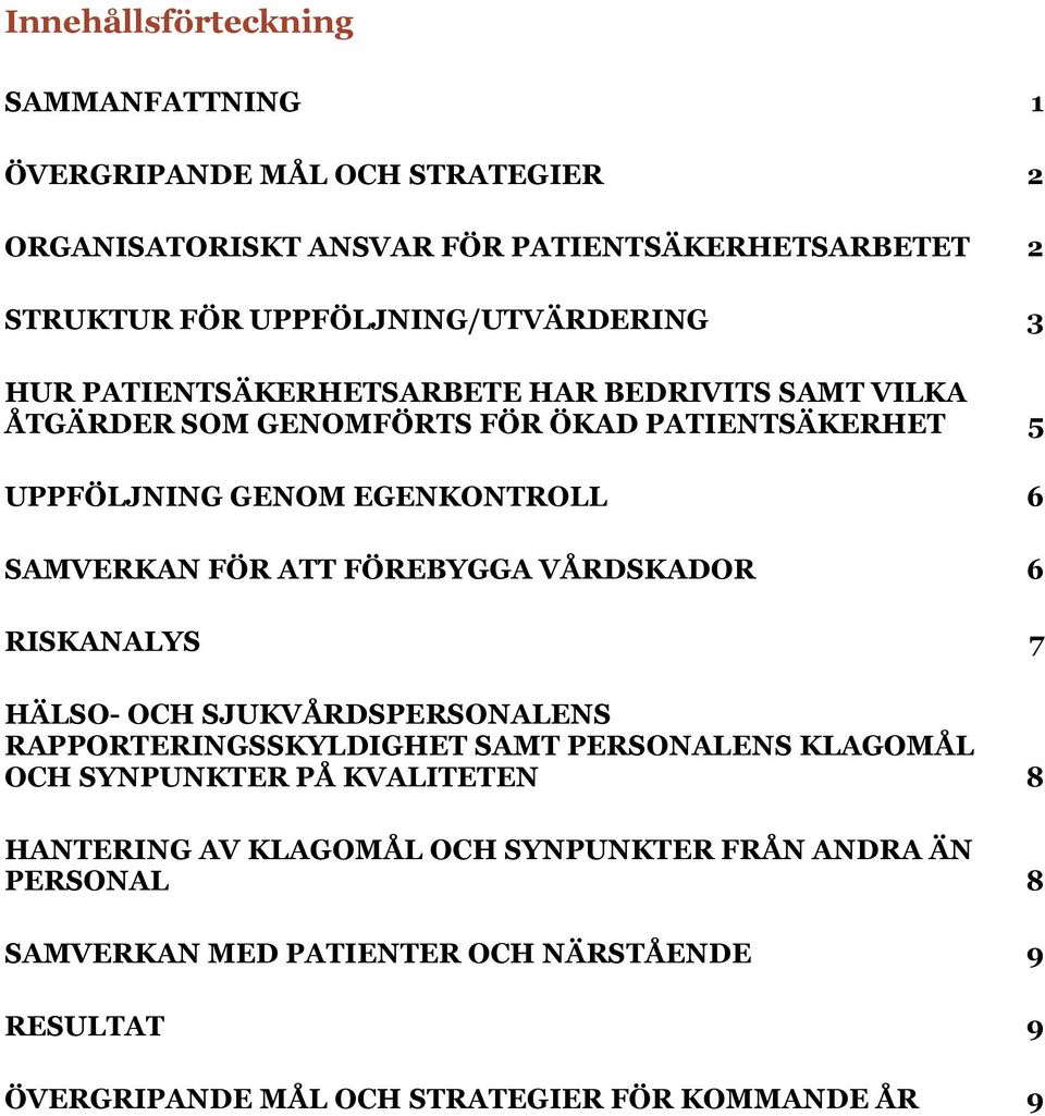 EGENKONTROLL 6 SAMVERKAN FÖR ATT FÖREBYGGA VÅRDSKADOR 6 RISKANALYS 7 HÄLSO- OCH SJUKVÅRDSPERSONALENS RAPPORTERINGSSKYLDIGHET SAMT PERSONALENS KLAGOMÅL OCH