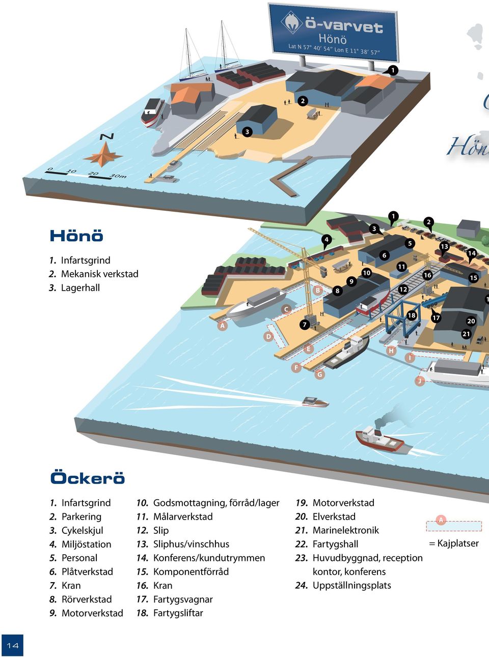 13. 14. 15. 16. 17. 18. Motorverkstad Elverkstad Marinelektronik Fartygshall Huvudbyggnad, reception kontor, konferens Uppställningsplats 19. 20. 21.