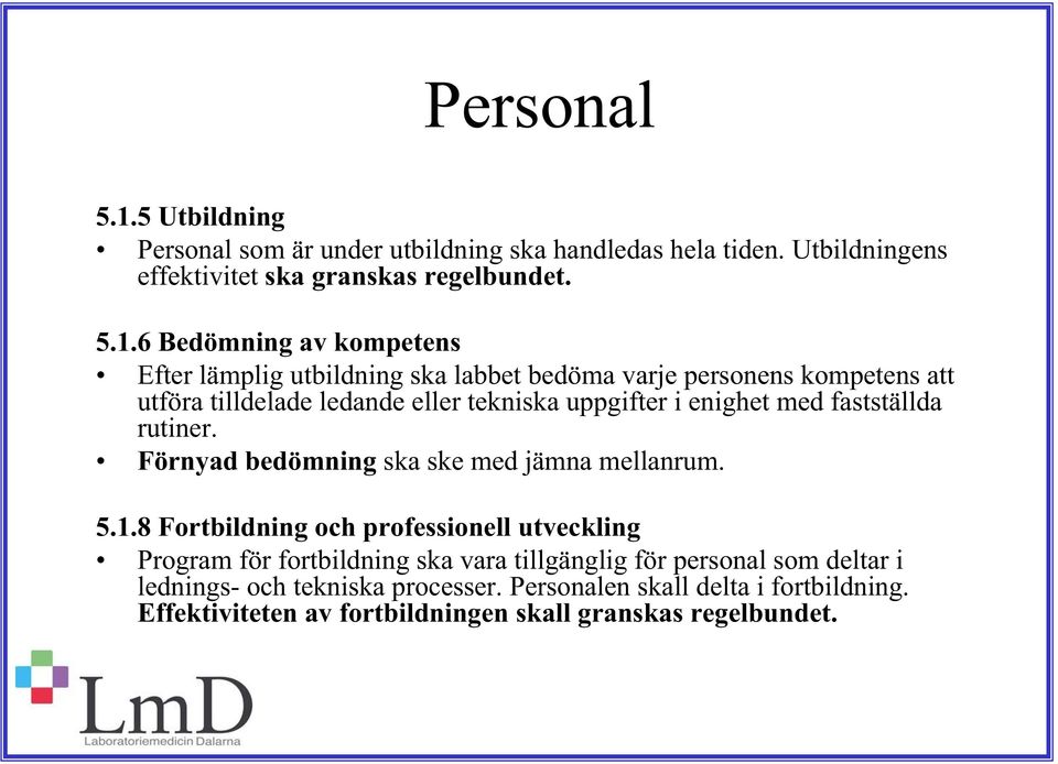 6 Bedömning av kompetens Efter lämplig utbildning ska labbet bedöma varje personens kompetens att utföra tilldelade ledande eller tekniska uppgifter i