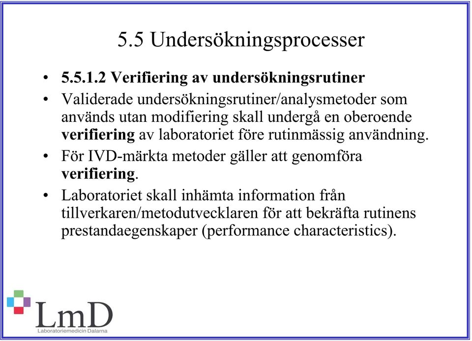 modifiering skall undergå en oberoende verifiering av laboratoriet före rutinmässig användning.