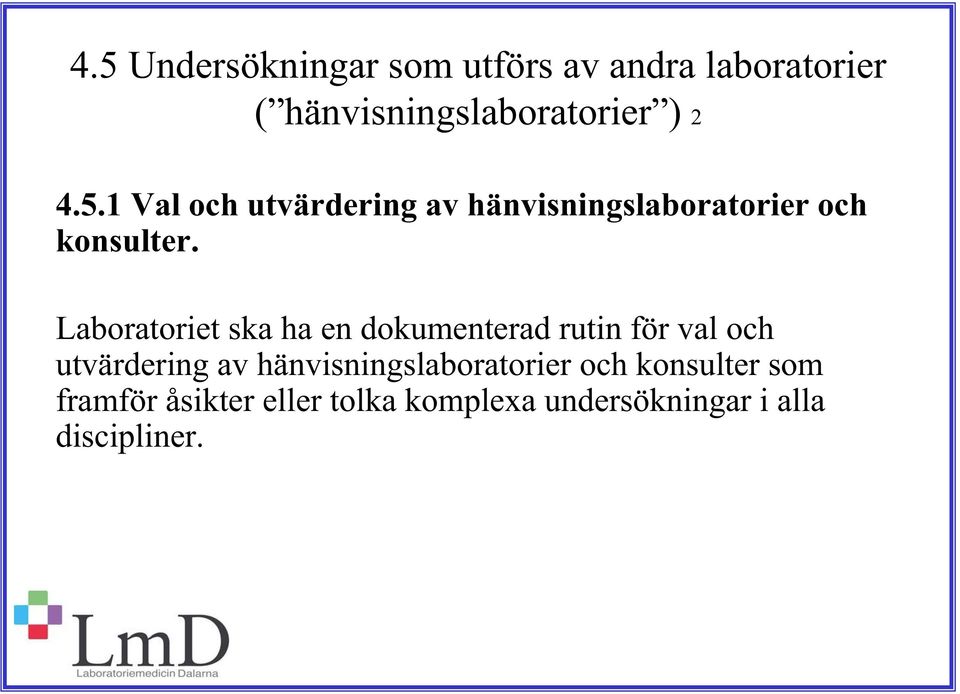 Laboratoriet ska ha en dokumenterad rutin för val och utvärdering av