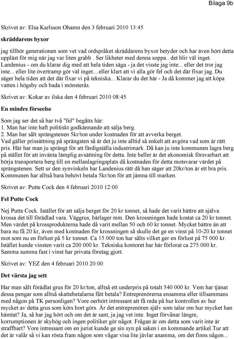 .. eller lite övertramp gör väl inget...eller klart att vi alla gör fel och det där fixar jag. Du säger hela tiden att det där fixar vi på tekniska.