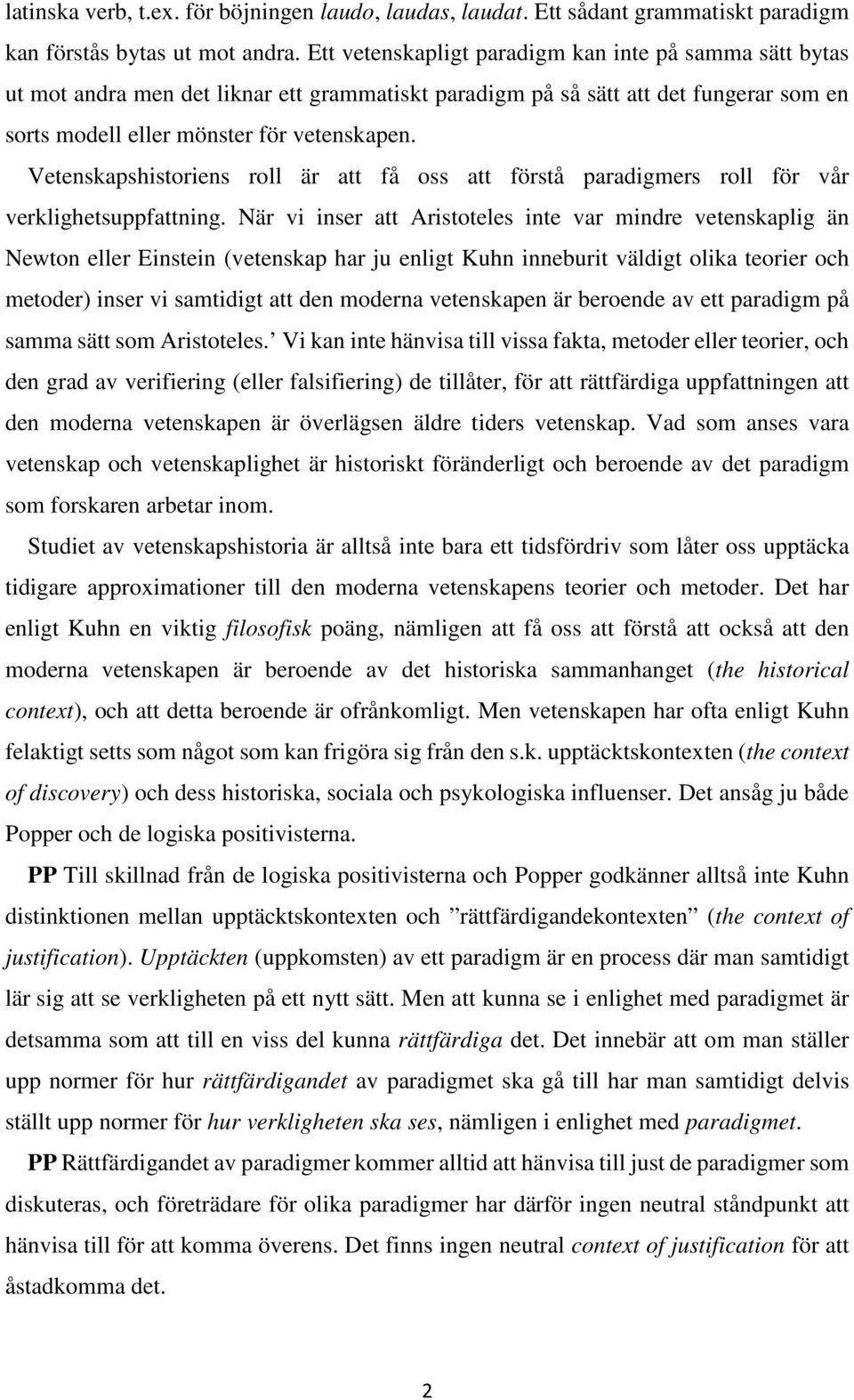 Vetenskapshistoriens roll är att få oss att förstå paradigmers roll för vår verklighetsuppfattning.