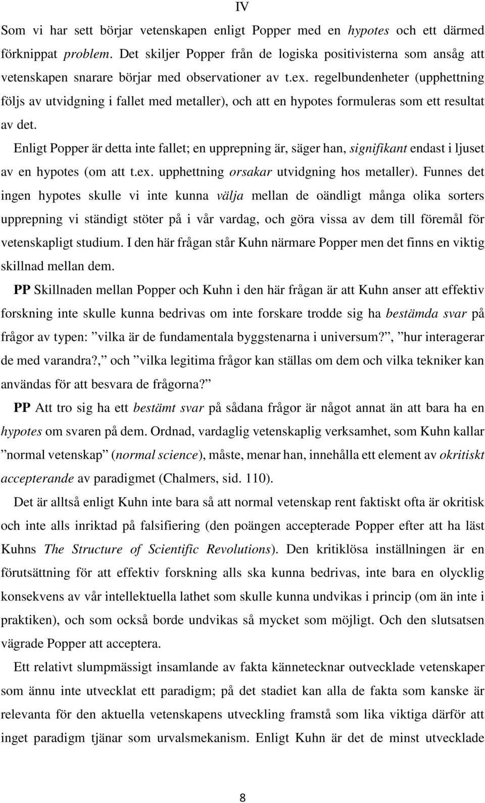 regelbundenheter (upphettning följs av utvidgning i fallet med metaller), och att en hypotes formuleras som ett resultat av det.