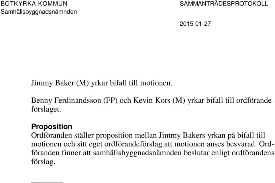 Proposition Ordföranden ställer proposition mellan Jimmy Bakers yrkan på bifall till