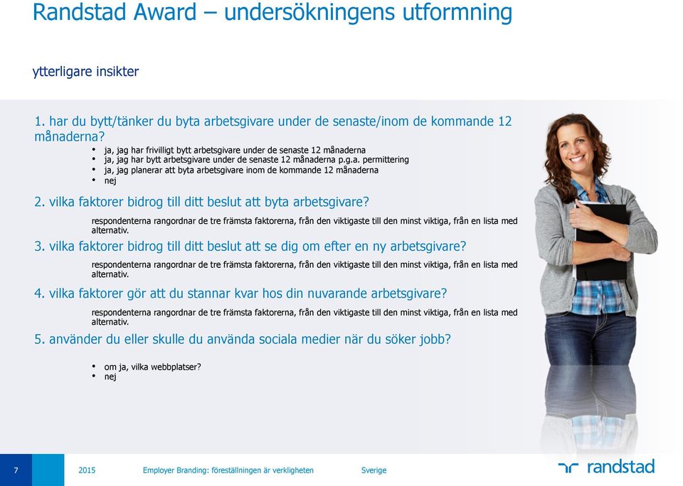 vilka faktorer bidrog till ditt beslut att byta arbetsgivare? respondenterna rangordnar de tre främsta faktorerna, från den viktigaste till den minst viktiga, från en lista med alternativ. 3.