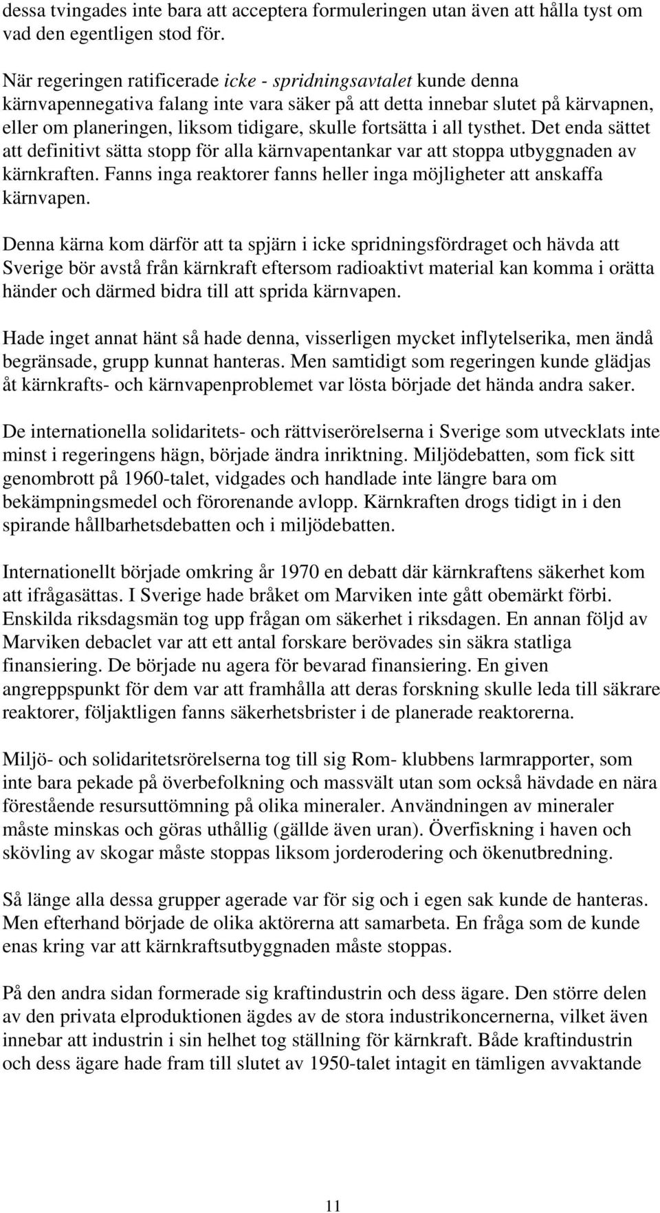 fortsätta i all tysthet. Det enda sättet att definitivt sätta stopp för alla kärnvapentankar var att stoppa utbyggnaden av kärnkraften.