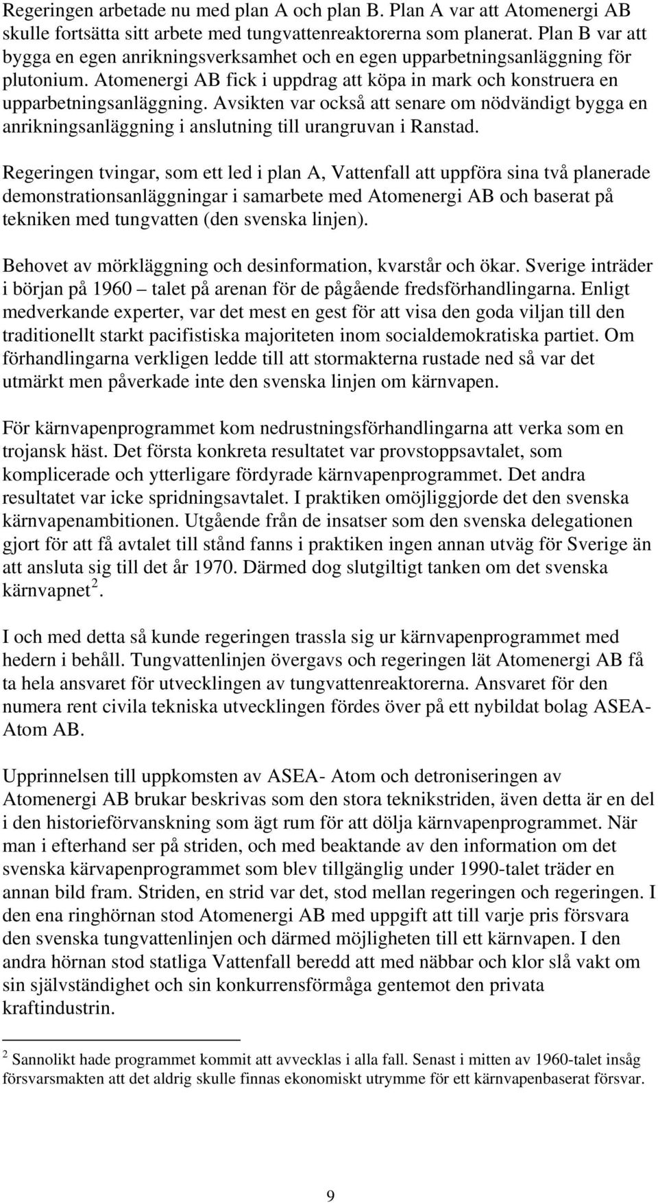 Avsikten var också att senare om nödvändigt bygga en anrikningsanläggning i anslutning till urangruvan i Ranstad.