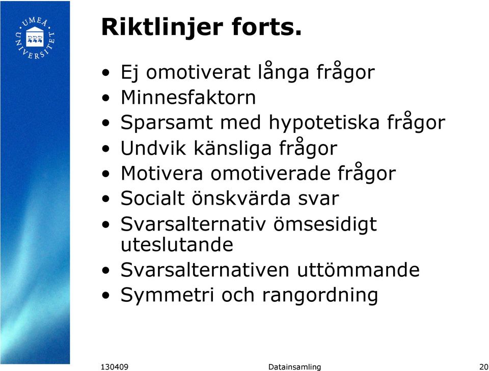 frågor Undvik känsliga frågor Motivera omotiverade frågor Socialt