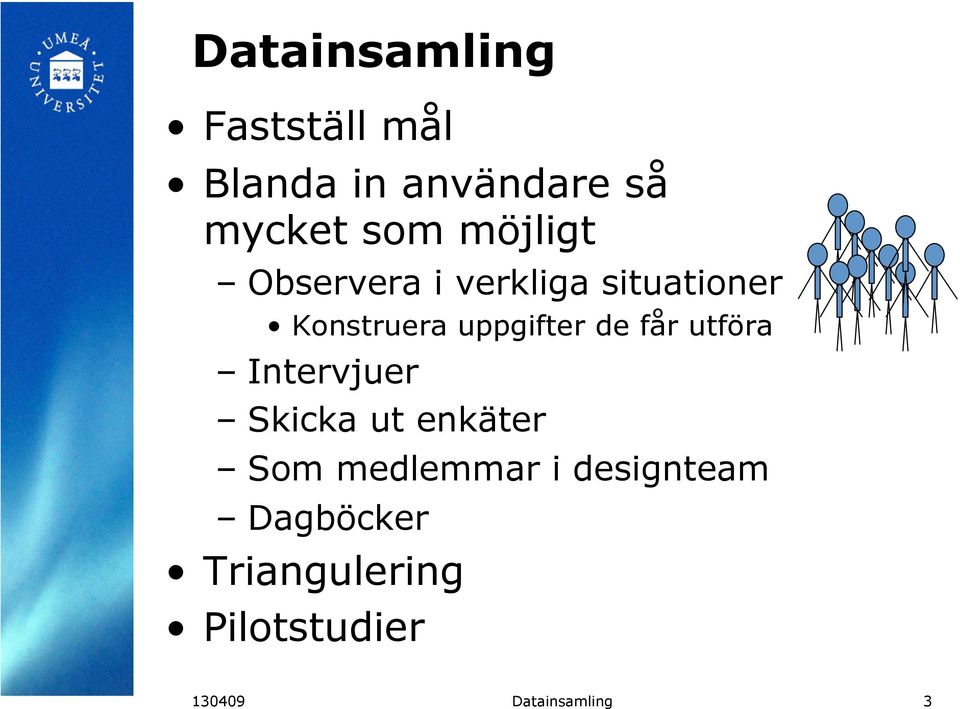 de får utföra Intervjuer Skicka ut enkäter Som medlemmar i