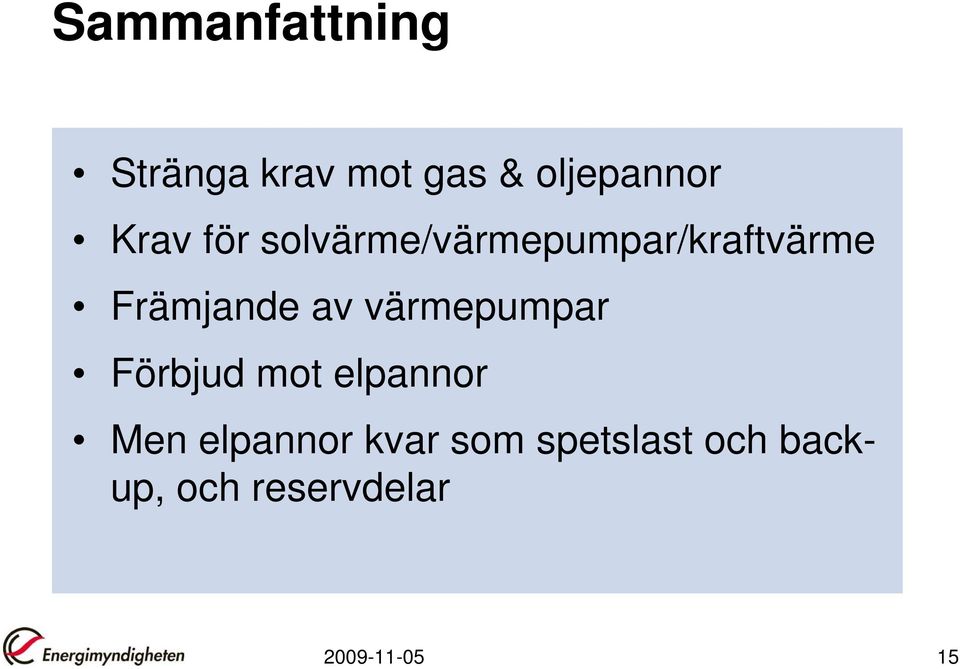 av värmepumpar Förbjud mot elpannor Men elpannor