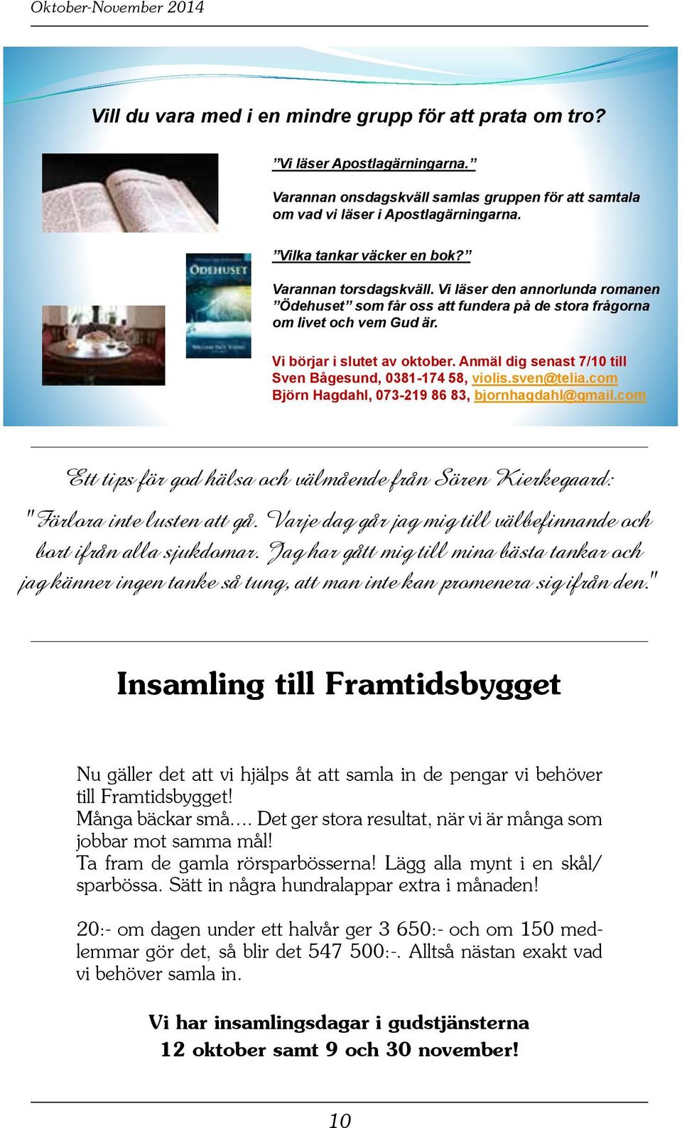 Anmäl dig senast 7/10 till Sven Bågesund, 0381-174 58, violis.sven@telia.com Björn Hagdahl, 073-219 86 83, bjornhagdahl@gmail.