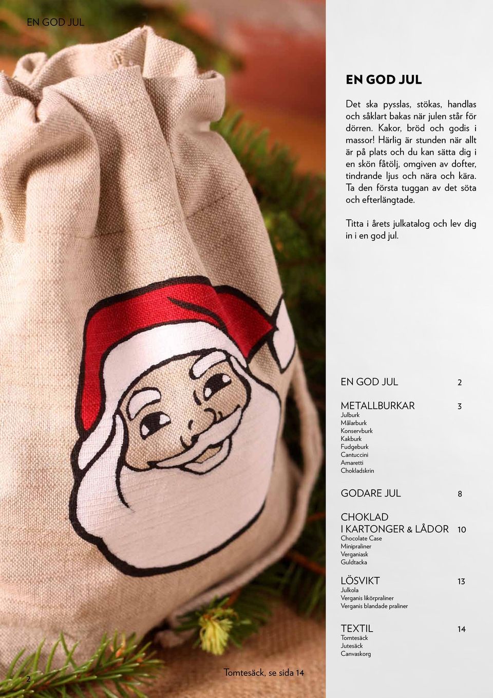 Ta den första tuggan av det söta och efterlängtade. Titta i årets julkatalog och lev dig in i en god jul.
