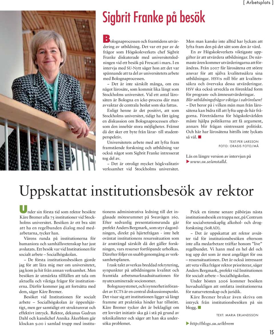 I en intervju med SU-Nytt säger hon att det var spännande att ta del av universitetets arbete med Bolognaprocessen.