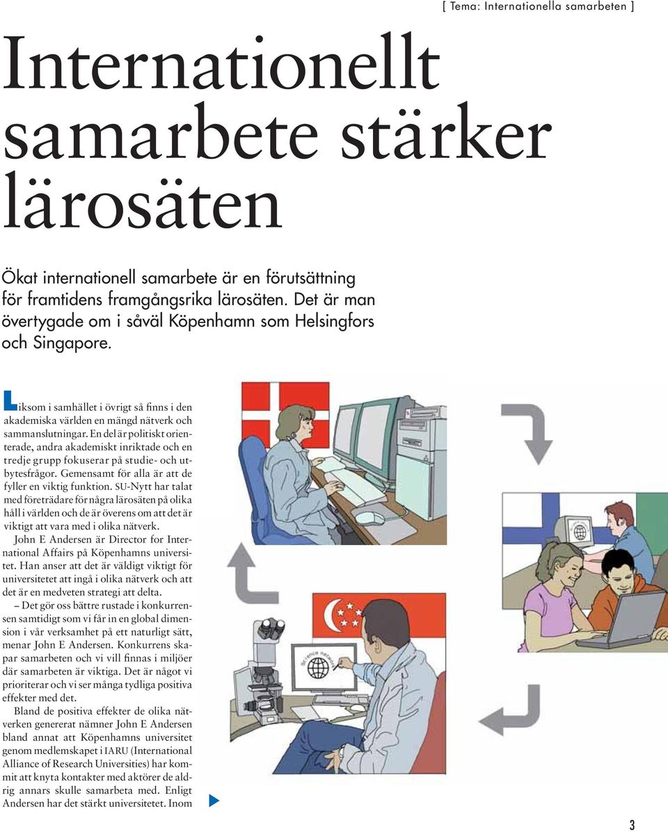 En del är politiskt orienterade, andra akademiskt inriktade och en tredje grupp fokuserar på studie- och utbytesfrågor. Gemensamt för alla är att de fyller en viktig funktion.