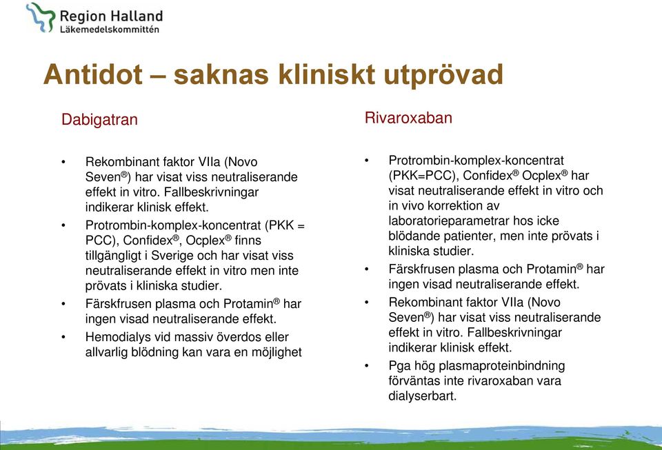 Färskfrusen plasma och Protamin har ingen visad neutraliserande effekt.