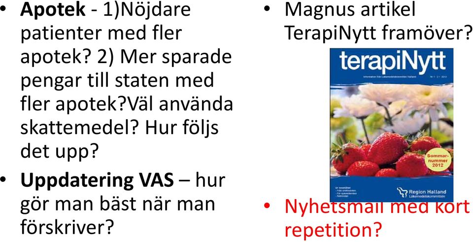 väl använda skattemedel? Hur följs det upp?