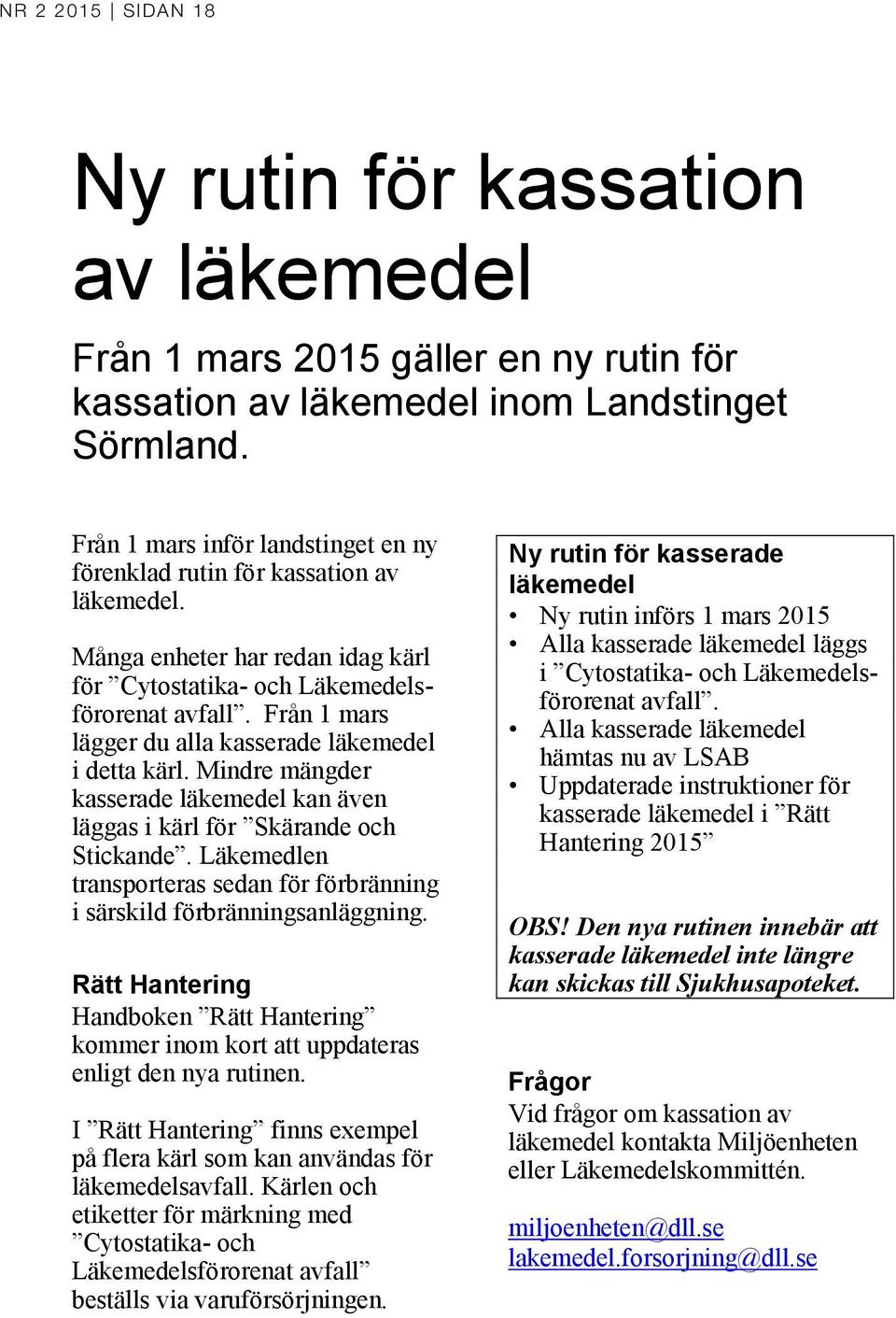 Från 1 mars lägger du alla kasserade läkemedel i detta kärl. Mindre mängder kasserade läkemedel kan även läggas i kärl för Skärande och Stickande.