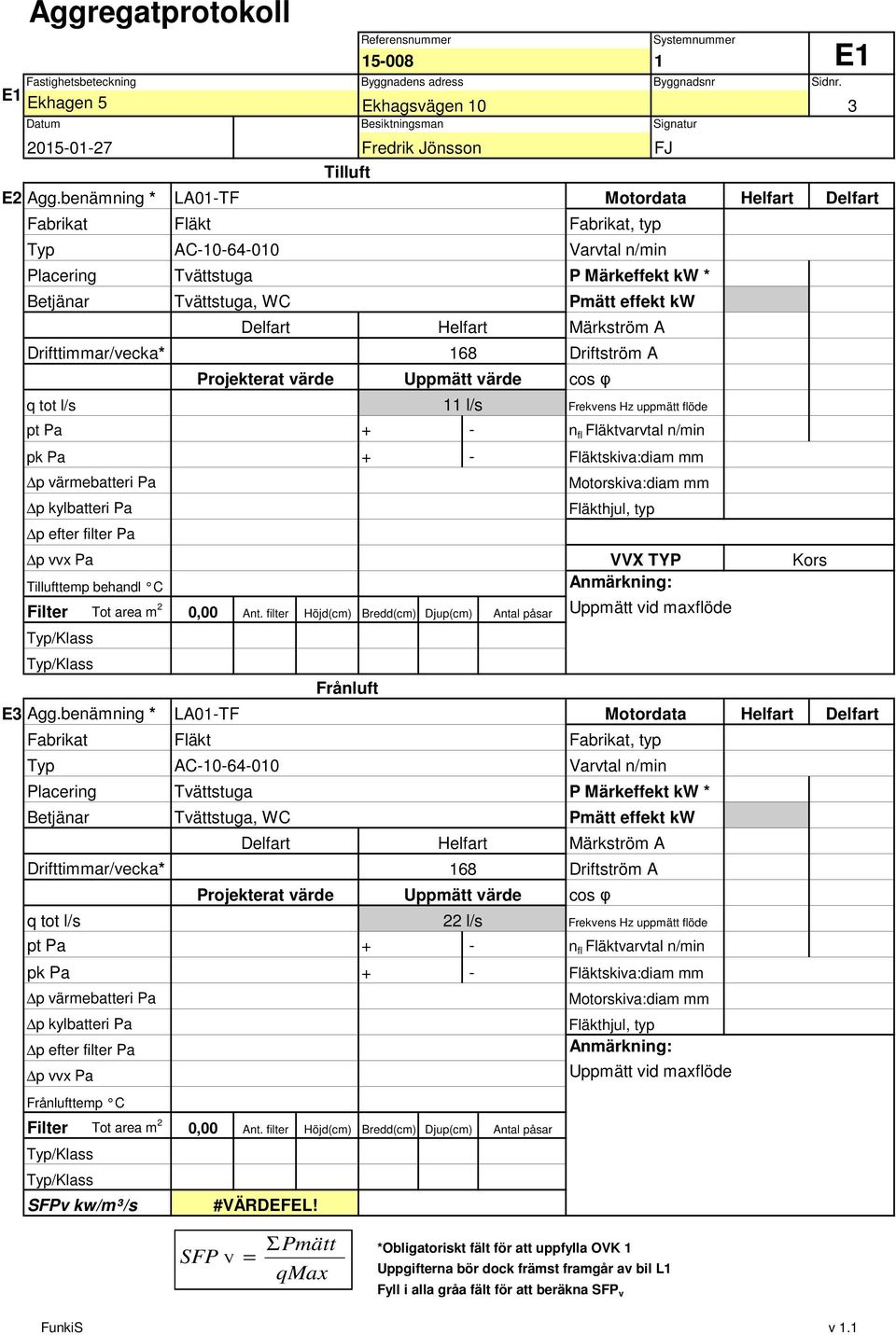 benämning * LA0-TF Motordata Helfart Fläkt, typ AC-0-6-00 Placering Tvättstuga P Märkeffekt kw * Tvättstuga, WC Projekterat värde Helfart Märkström A 68 Uppmätt värde cos φ l/s VVX TYP Kors Bredd(cm)