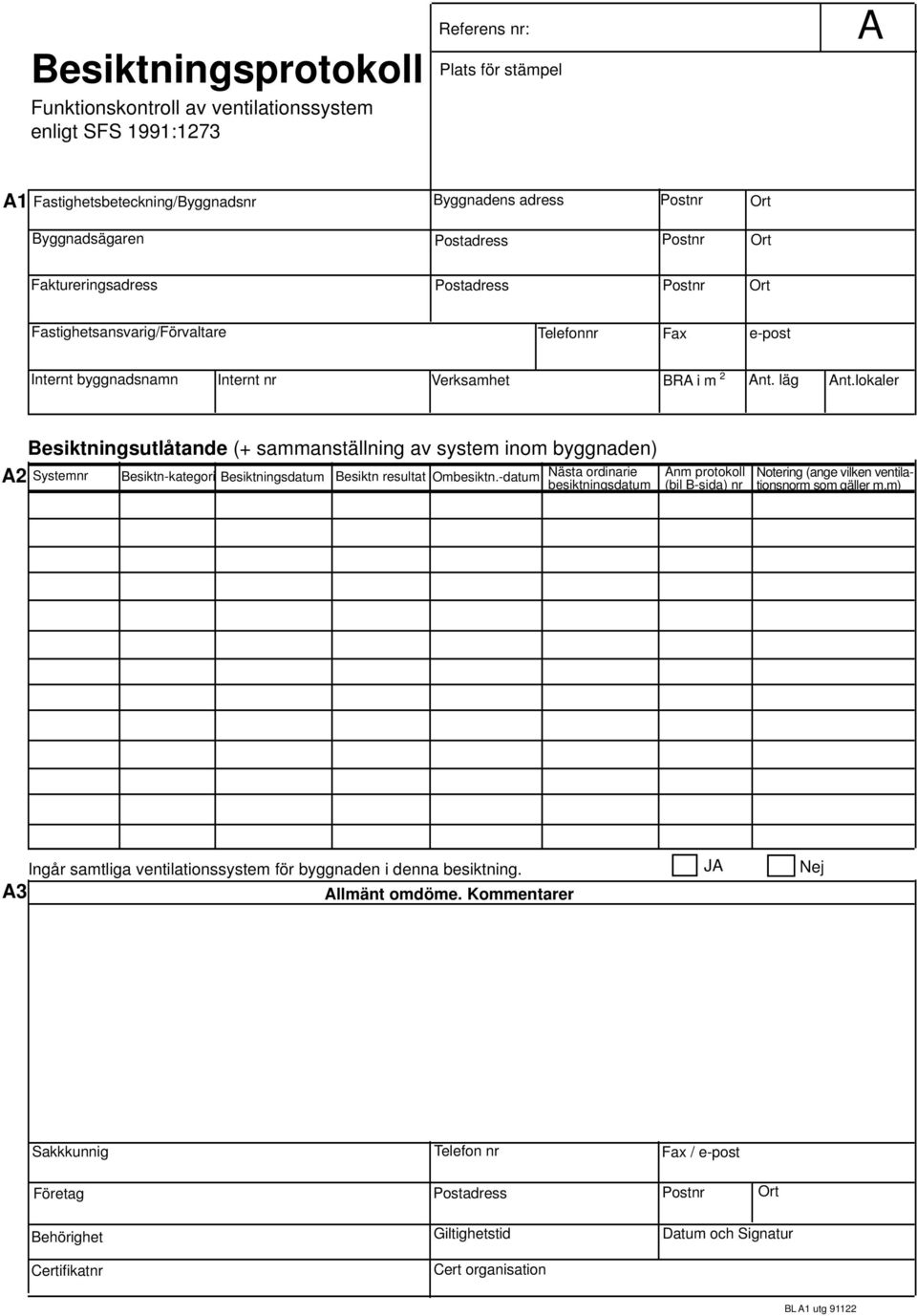 lokaler Besiktningsutlåtande (+ sammanställning av system inom byggnaden) A2 Systemnr Besiktn-kategori Besiktningsdatum Besiktn resultat Ombesiktn.