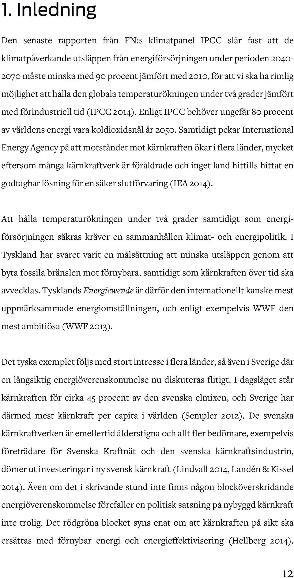 Enligt IPCC behöver ungefär 80 procent av världens energi vara koldioxidsnål år 2050.