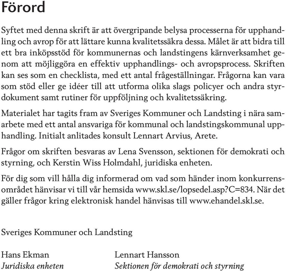 Skriften kan ses som en checklista, med ett antal frågeställningar.