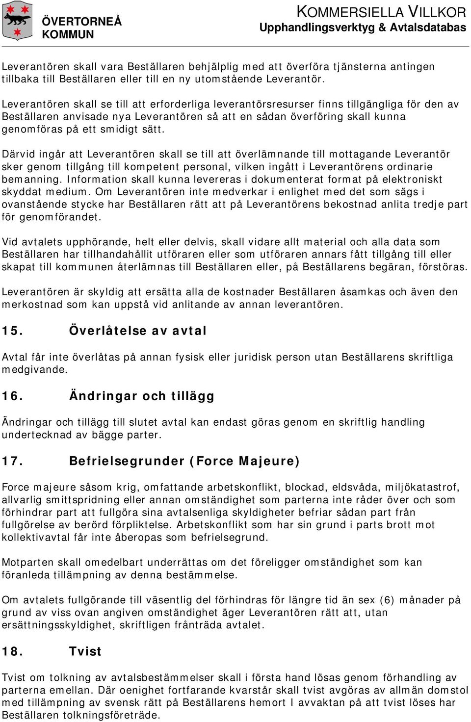 sätt. Därvid ingår att Leverantören skall se till att överlämnande till mottagande Leverantör sker genom tillgång till kompetent personal, vilken ingått i Leverantörens ordinarie bemanning.