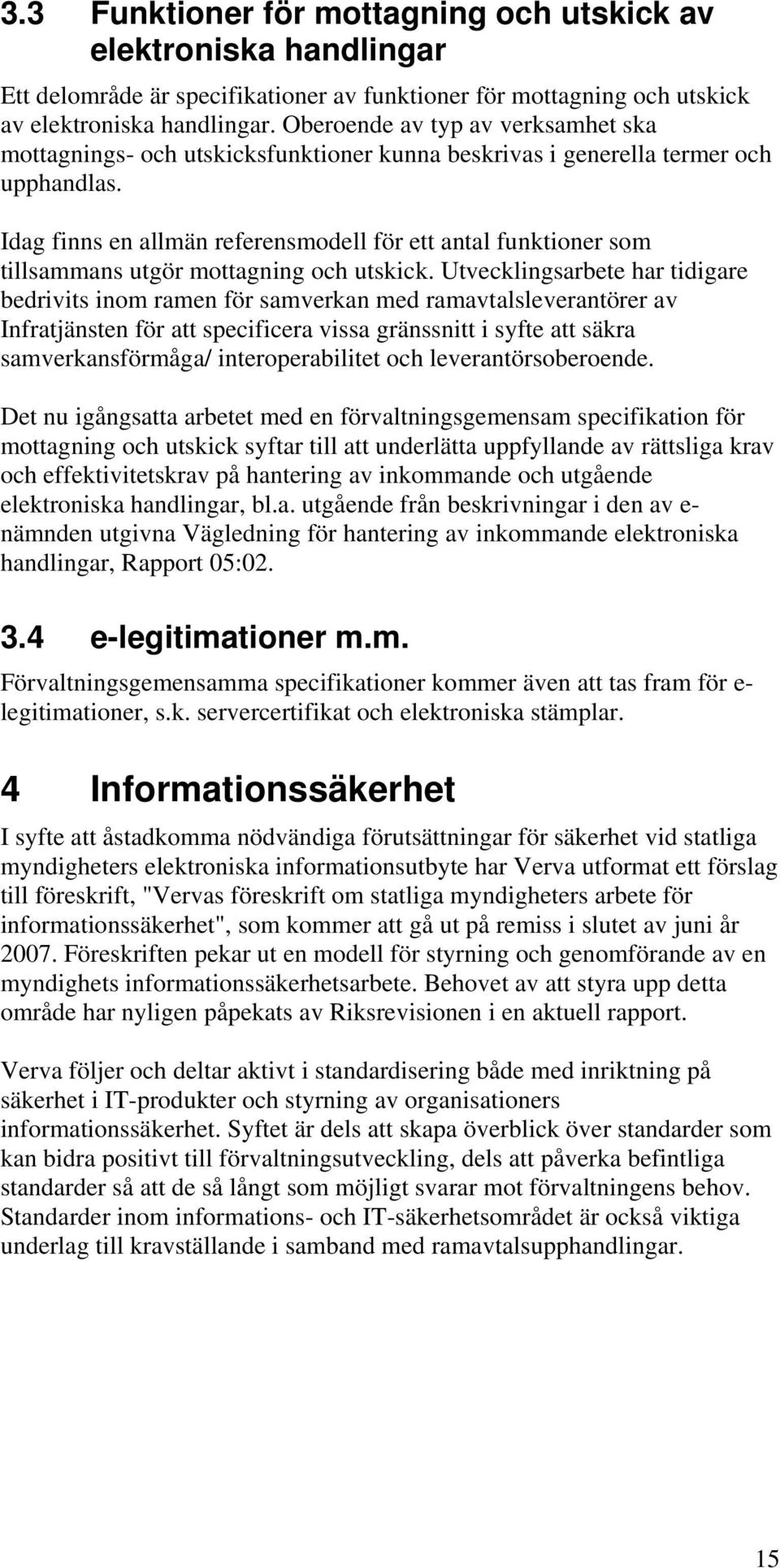 Idag finns en allmän referensmdell för ett antal funktiner sm tillsammans utgör mttagning ch utskick.