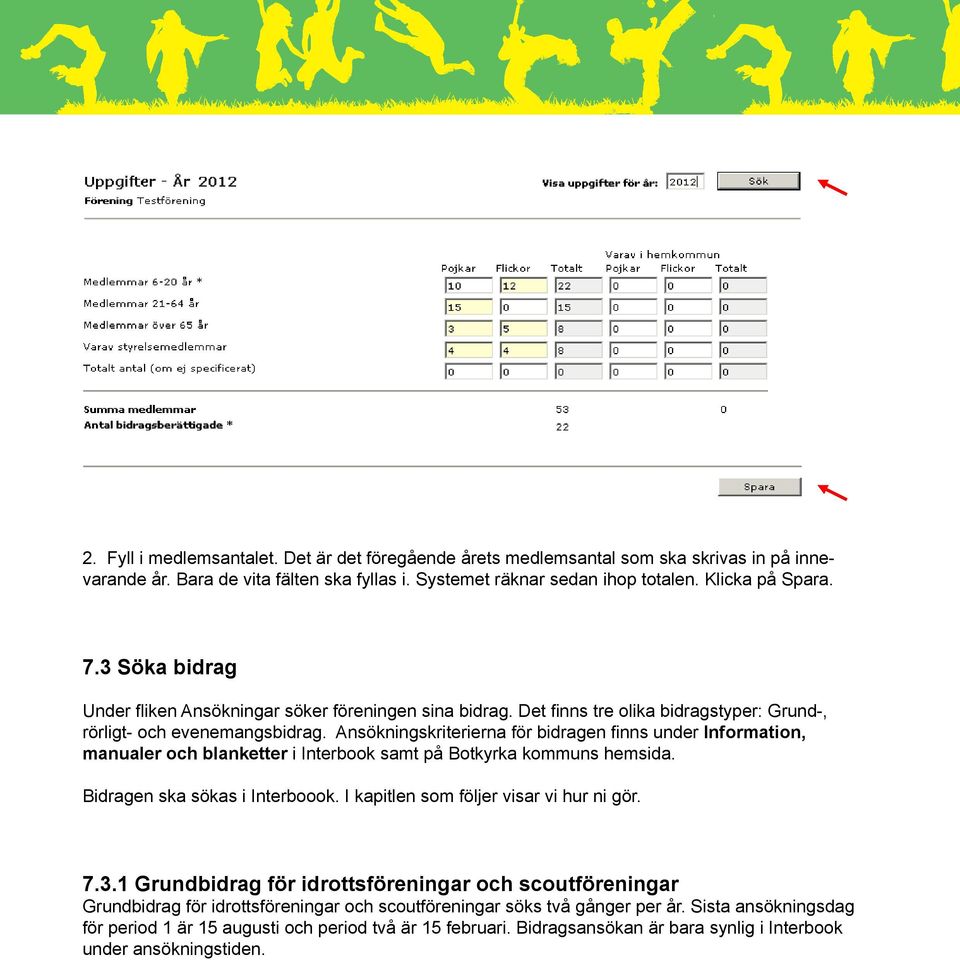 Ansökningskriterierna för bidragen finns under Information, manualer och blanketter i Interbook samt på Botkyrka kommuns hemsida. Bidragen ska sökas i Interboook.