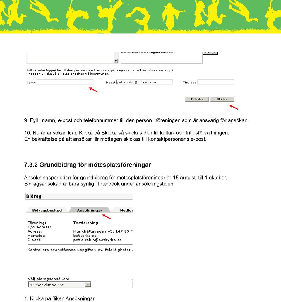 En bekräftelse på att ansökan är mottagen skickas till kontaktpersonens e-post. 7.3.