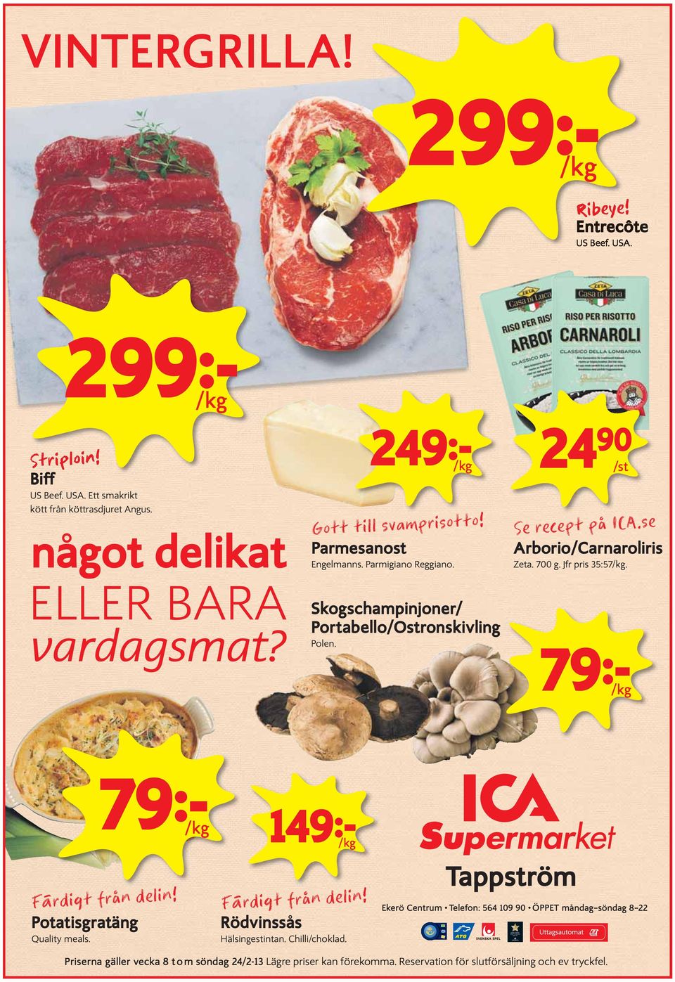 se Arborio/Carnaroliris Zeta. 700 g. Jfr pris 35:57/kg. 79k /kg 79k /kg Färdigt från delin! Potatisgratäng Quality meals. 149k /kg Färdigt från delin! Rödvinssås Hälsingestintan.