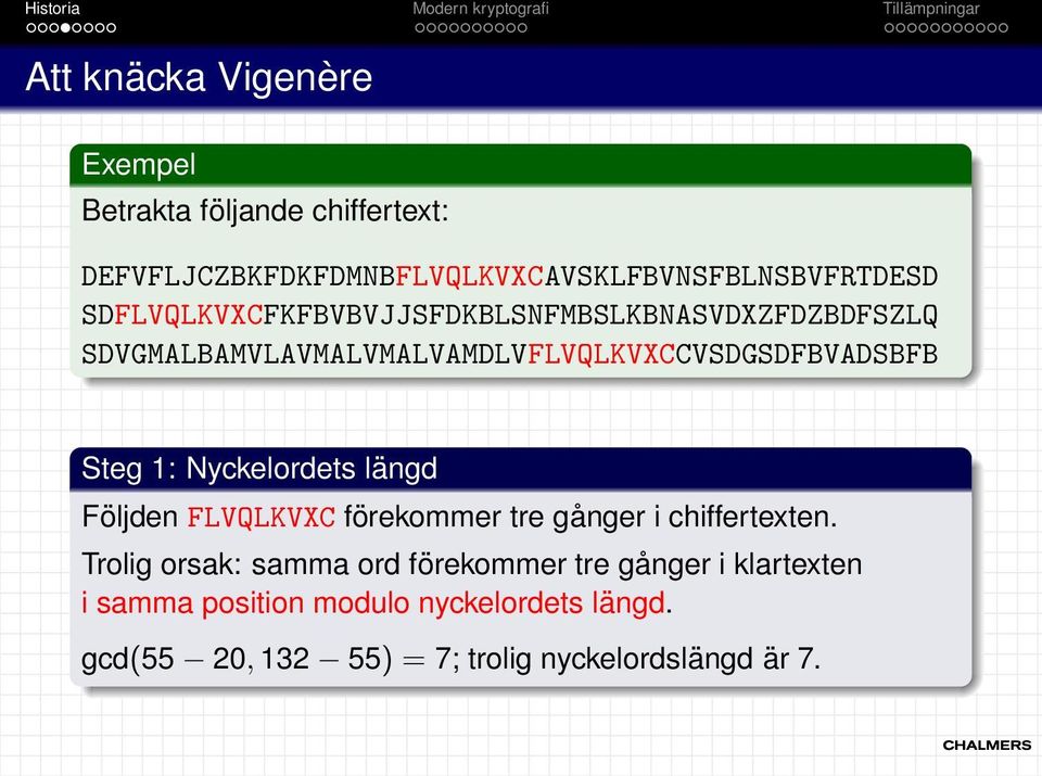 Nyckelordets längd Följden FLVQLKVXC förekommer tre gånger i chiffertexten.