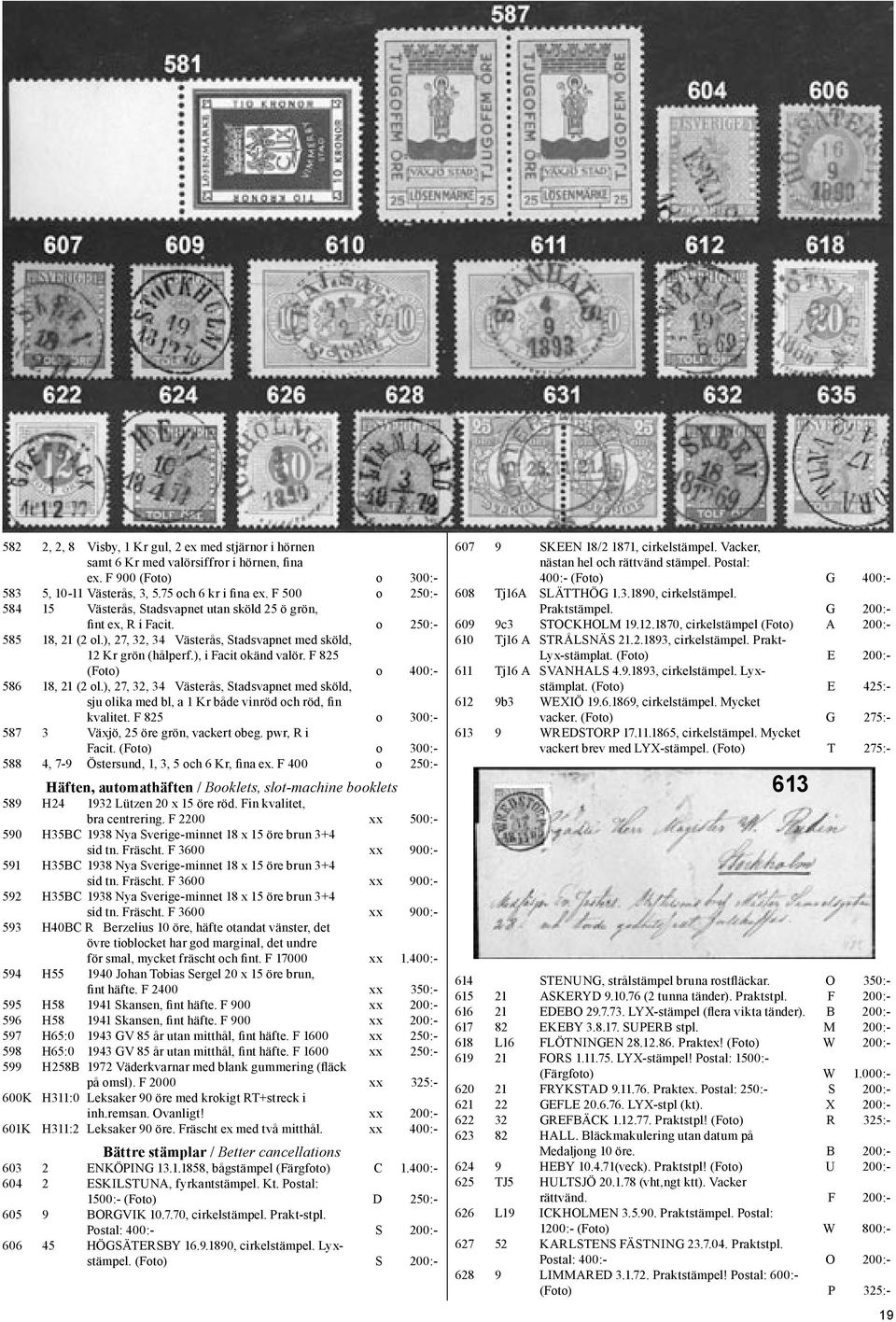 F 825 (Foto) o 400:- 586 18, 21 (2 ol.), 27, 32, 34 Västerås, Stadsvapnet med sköld, sju olika med bl, a 1 Kr både vinröd och röd, fin kvalitet. F 825 o 300:- 587 3 Växjö, 25 öre grön, vackert obeg.