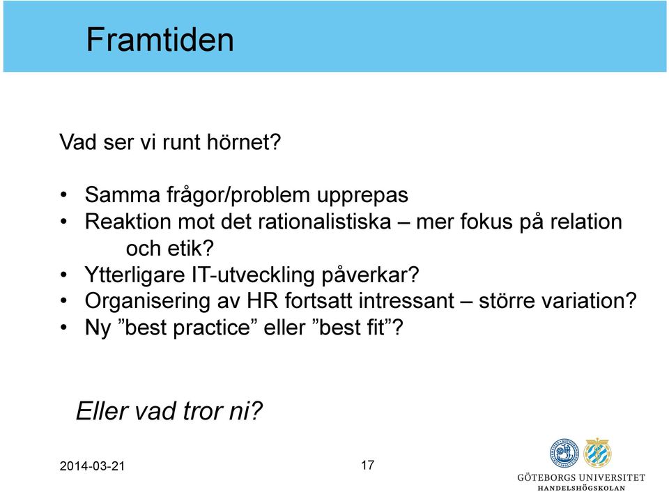 fokus på relation och etik? Ytterligare IT-utveckling påverkar?