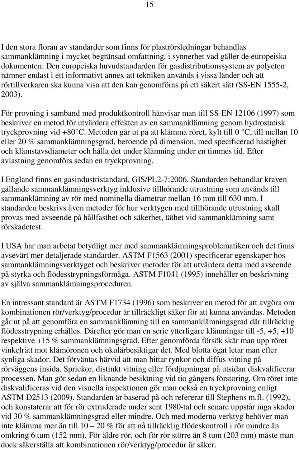 genomföras på ett säkert sätt (SS-EN 1555-2, 2003).