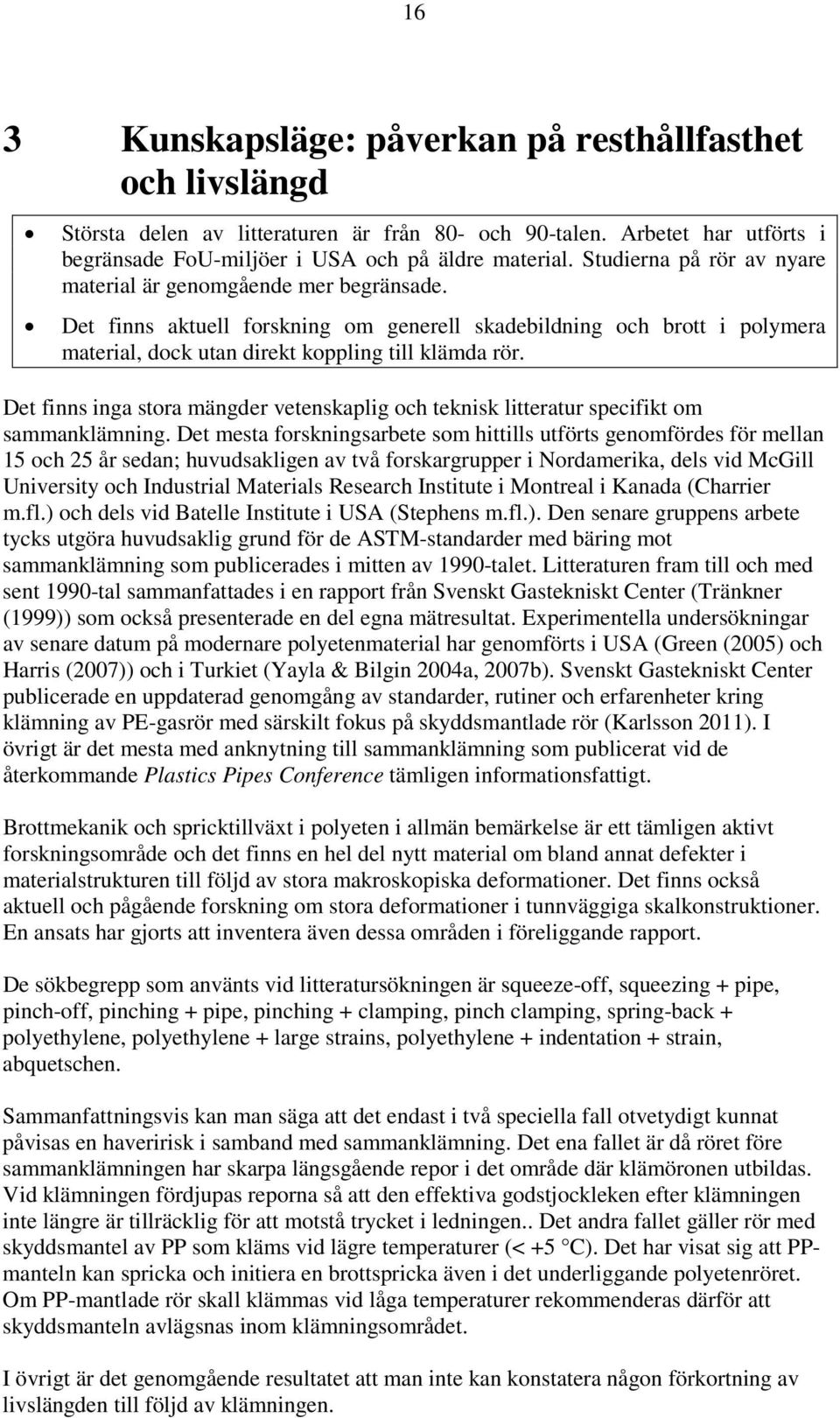 Det finns inga stora mängder vetenskaplig och teknisk litteratur specifikt om sammanklämning.