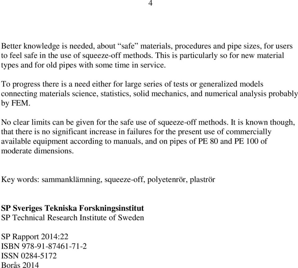 To progress there is a need either for large series of tests or generalized models connecting materials science, statistics, solid mechanics, and numerical analysis probably by FEM.