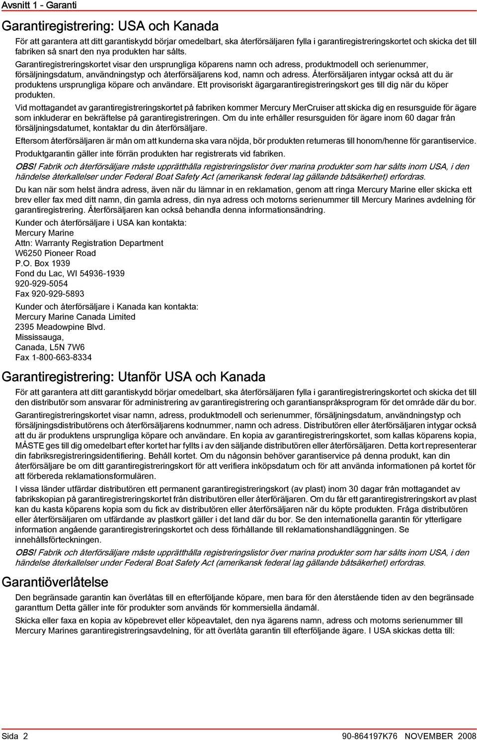 Återförsäljren intygr också tt du är produktens ursprunglig köpre och nvändre. Ett provisoriskt ägrgrntiregistreringskort ges till dig när du köper produkten.