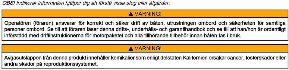 Se till tt förren läser denn drifts-, underhålls- och grntihndok och se till tt hn/hon är ordentligt införstådd med driftinstruktionern för