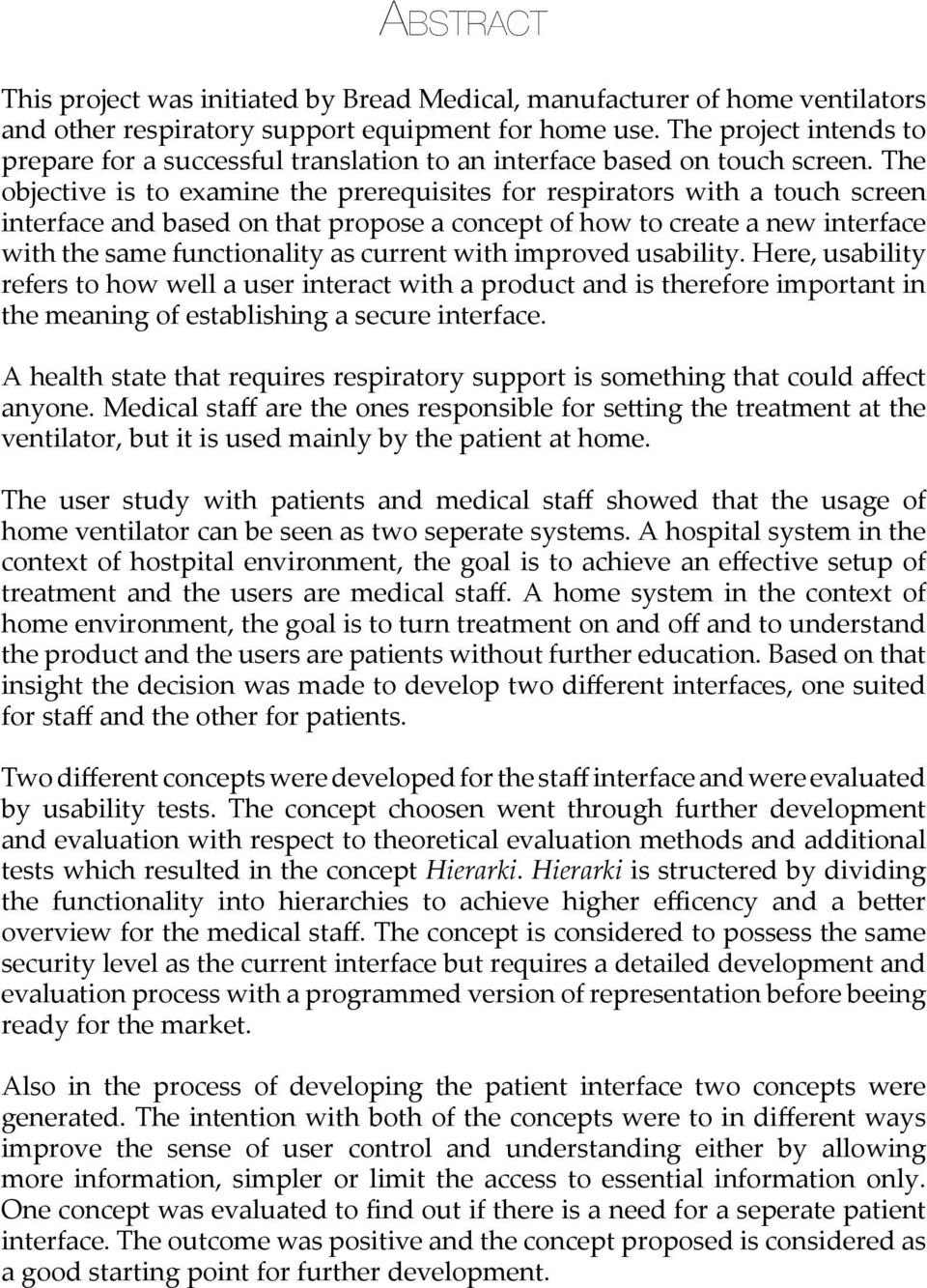 The objective is to eamine the prerequisites for respirators with a touch screen interface and based on that propose a concept of how to create a new interface with the same functionality as current