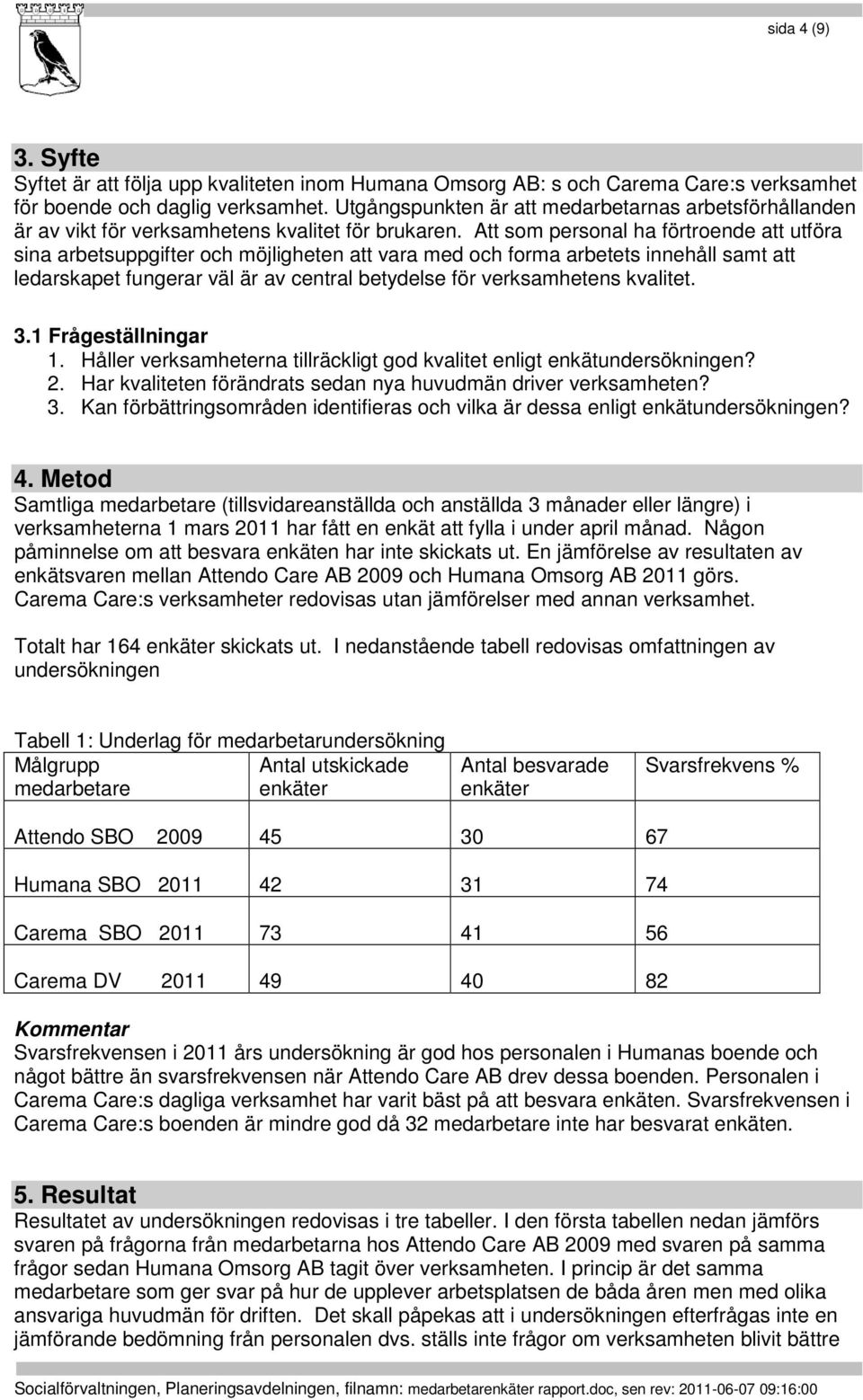 Att som personal ha förtroende att utföra sina arbetsuppgifter och möjligheten att vara med och forma arbetets innehåll samt att ledarskapet fungerar väl är av central betydelse för verksamhetens