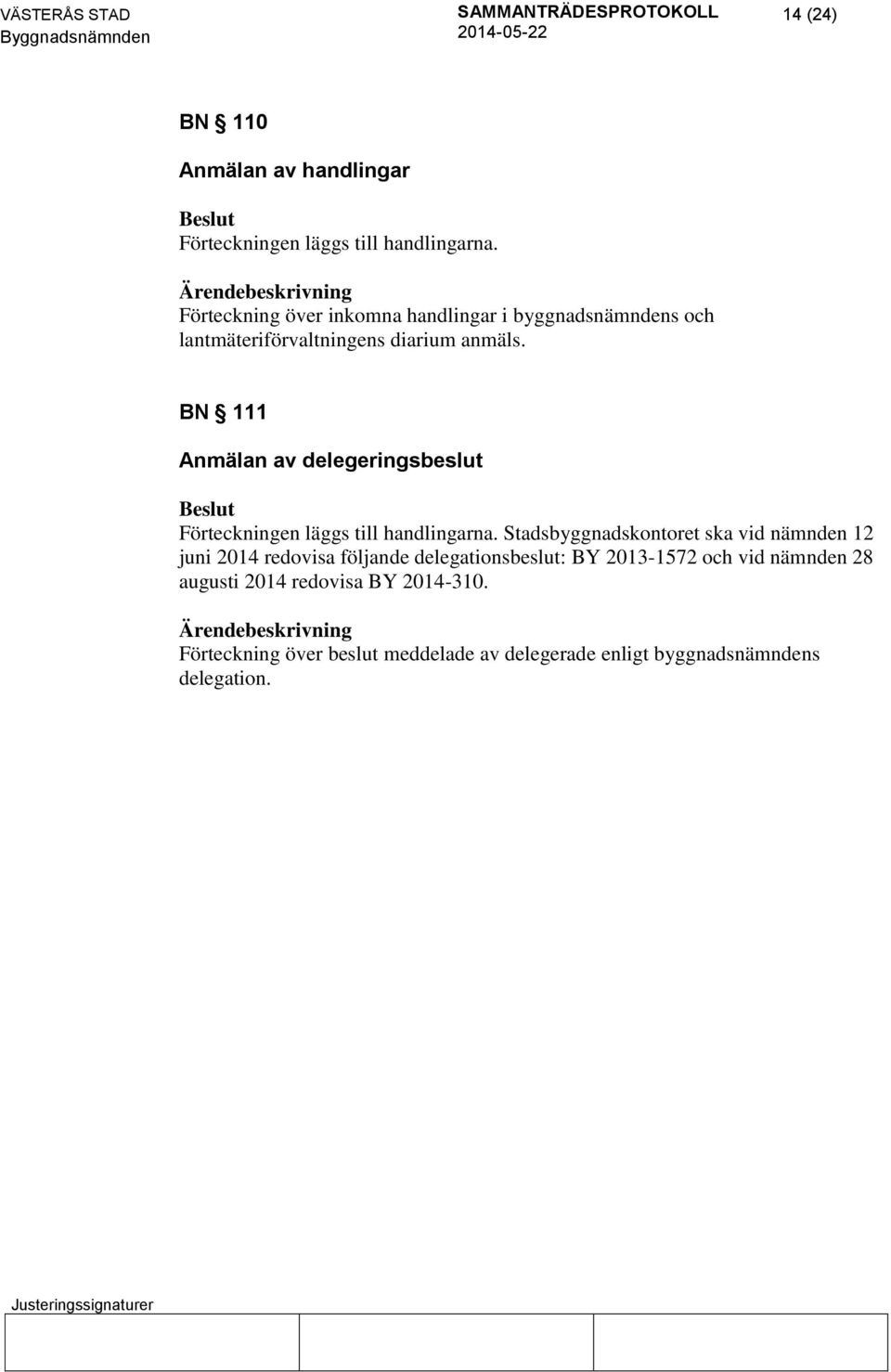 BN 111 Anmälan av delegeringsbeslut Förteckningen läggs till handlingarna.