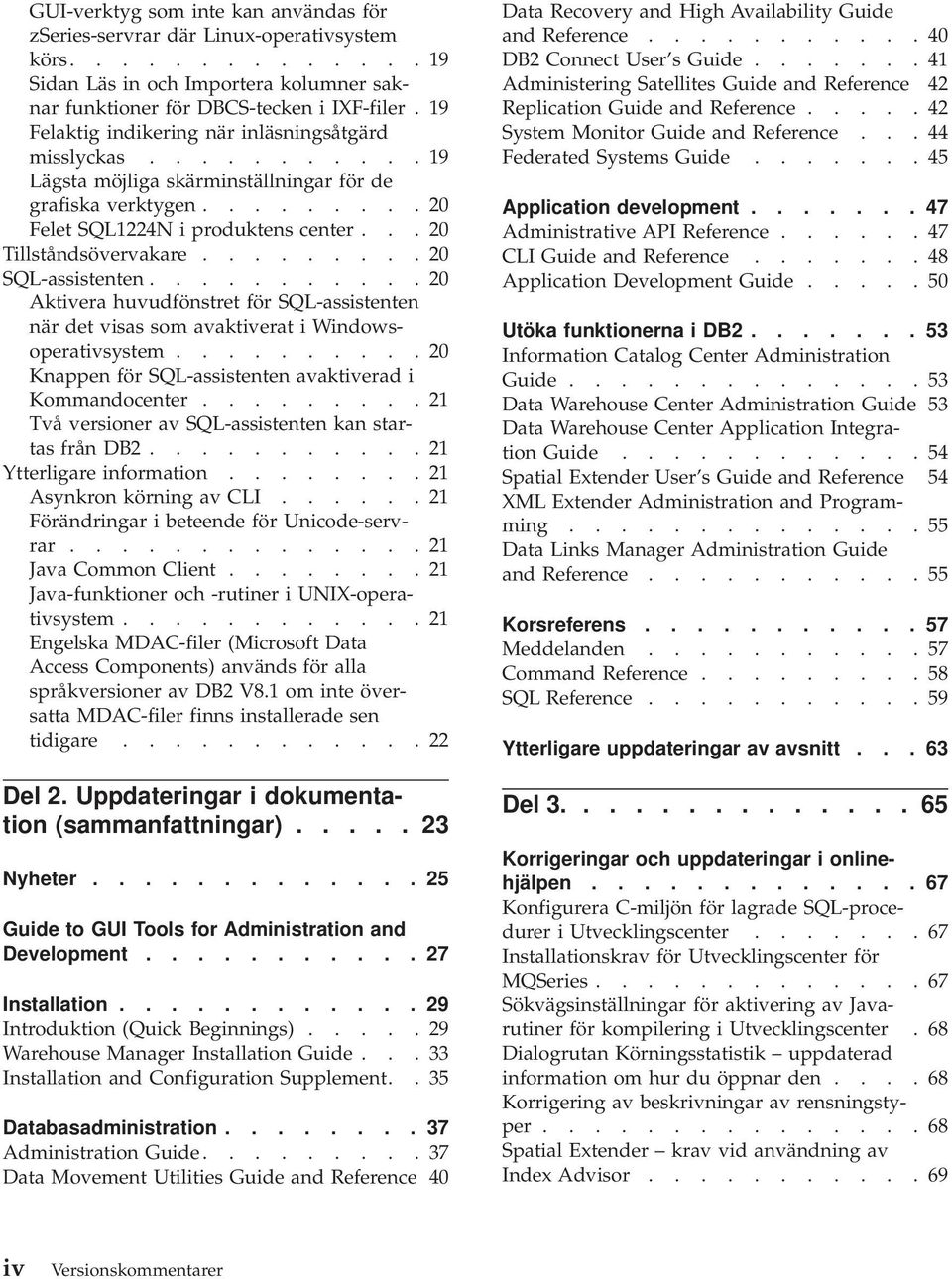 .. 20 Tillståndsövervakare......... 20 SQL-assistenten........... 20 Aktivera huvudfönstret för SQL-assistenten när det visas som avaktiverat i Windowsoperativsystem.